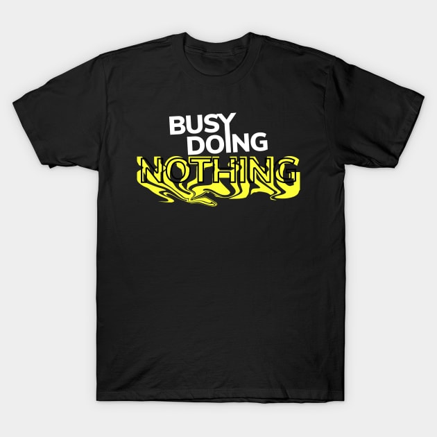 Busy Doing Nothing T-Shirt by ezral